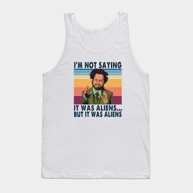 I'm not saying it was aliens but it was aliens vintage Tank Top by BanyakMau